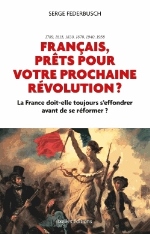 Titre : FRANCAIS, PRETS POUR VOTRE PROCHAINE REVOLUTION ?
Auteur : Federbusch Serge
Prix : 7.00 €